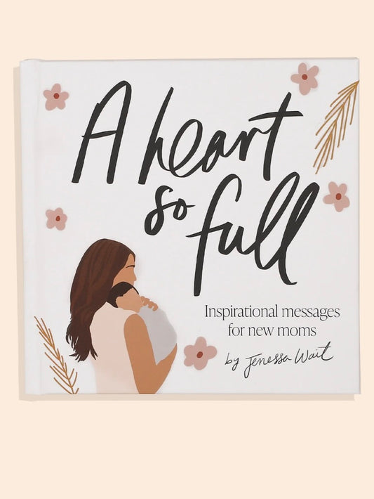 A Heart So Full: Inspirational Messages for New Moms